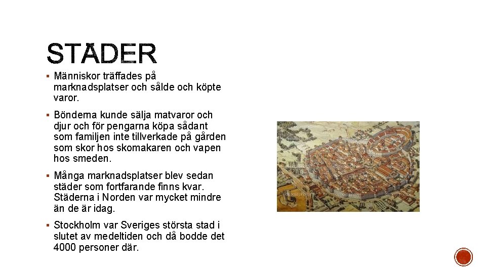 § Människor träffades på marknadsplatser och sålde och köpte varor. § Bönderna kunde sälja