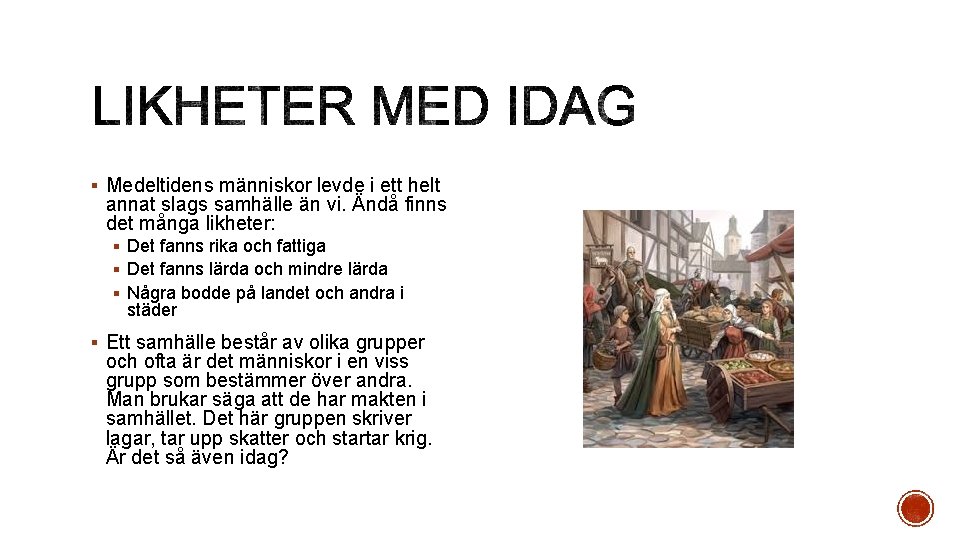 § Medeltidens människor levde i ett helt annat slags samhälle än vi. Ändå finns