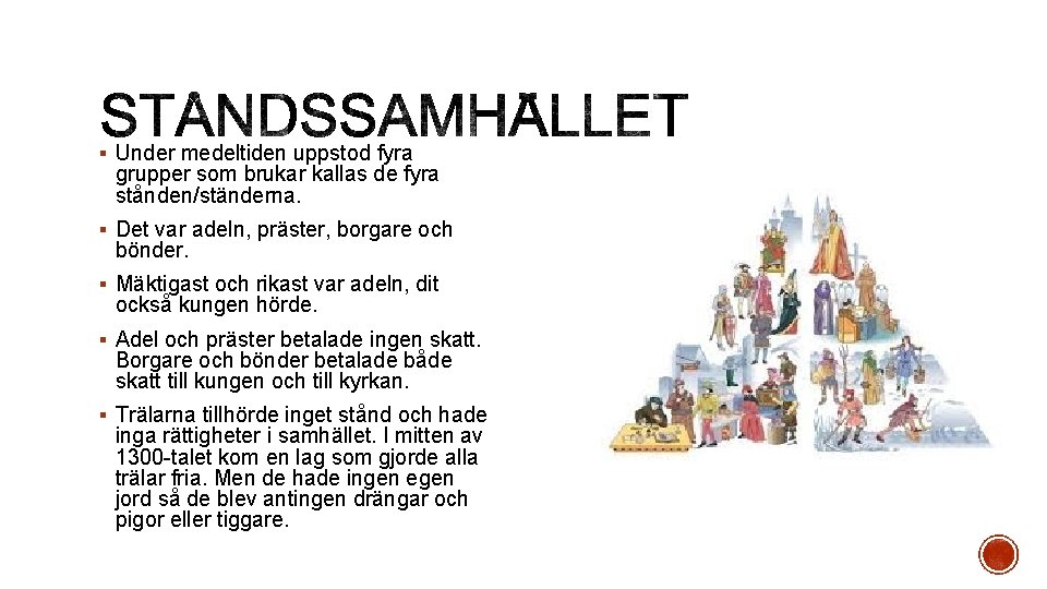 § Under medeltiden uppstod fyra grupper som brukar kallas de fyra stånden/ständerna. § Det