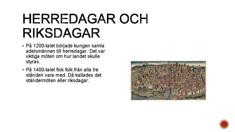 § På 1200 -talet började kungen samla adelsmännen till herredagar. Det var viktiga möten