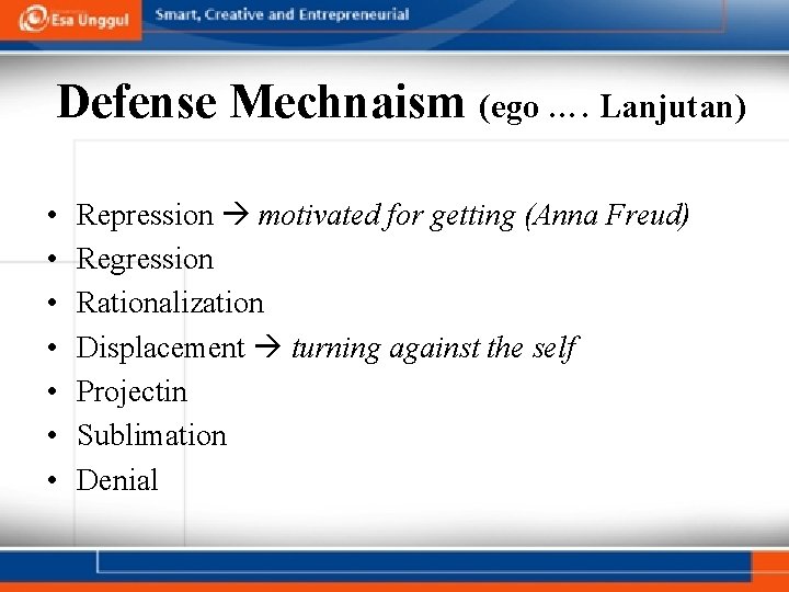 Defense Mechnaism (ego …. Lanjutan) • • Repression motivated for getting (Anna Freud) Regression