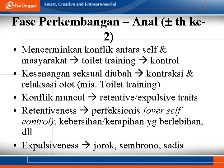 Fase Perkembangan – Anal ( th ke 2) • Mencerminkan konflik antara self &