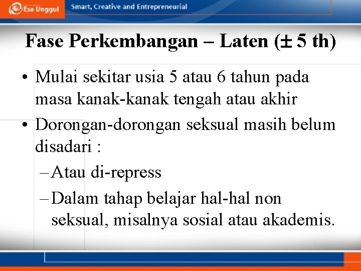 Fase Perkembangan – Laten ( 5 th) • Mulai sekitar usia 5 atau 6 Fase Perkembangan – Laten ( 5 th) • Mulai sekitar usia 5 atau 6