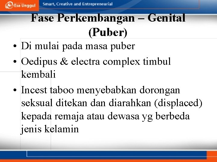 Fase Perkembangan – Genital (Puber) • Di mulai pada masa puber • Oedipus &