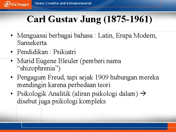 Carl Gustav Jung (1875 -1961) • Menguasai berbagai bahasa : Latin, Erapa Modern, Sansekerta Carl Gustav Jung (1875 -1961) • Menguasai berbagai bahasa : Latin, Erapa Modern, Sansekerta