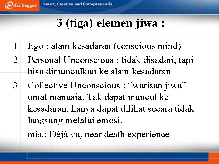 3 (tiga) elemen jiwa : 1. Ego : alam kesadaran (conscious mind) 2. Personal