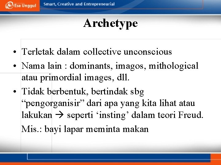 Archetype • Terletak dalam collective unconscious • Nama lain : dominants, imagos, mithological atau