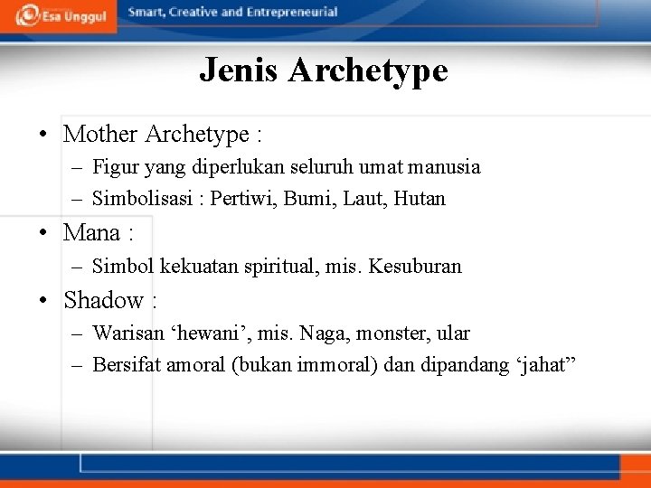 Jenis Archetype • Mother Archetype : – Figur yang diperlukan seluruh umat manusia –