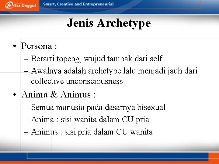 Jenis Archetype • Persona : – Berarti topeng, wujud tampak dari self – Awalnya