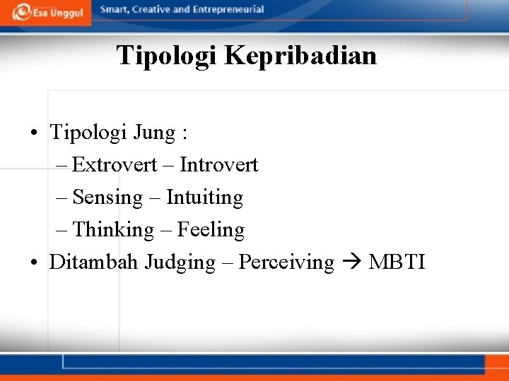 Tipologi Kepribadian • Tipologi Jung : – Extrovert – Introvert – Sensing – Intuiting