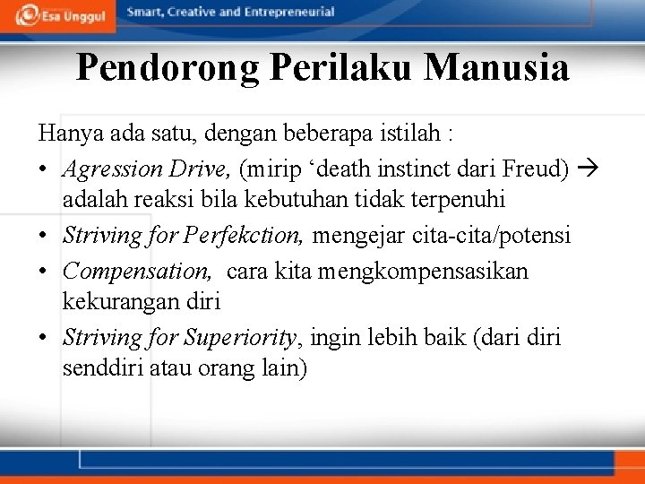 Pendorong Perilaku Manusia Hanya ada satu, dengan beberapa istilah : • Agression Drive, (mirip