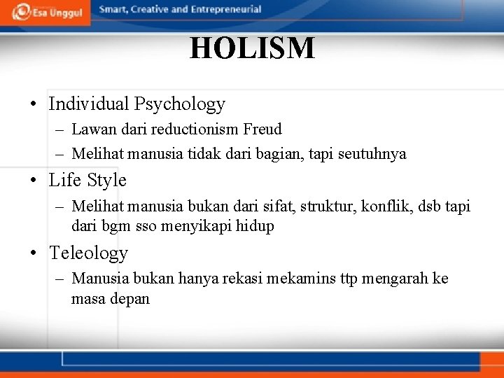 HOLISM • Individual Psychology – Lawan dari reductionism Freud – Melihat manusia tidak dari HOLISM • Individual Psychology – Lawan dari reductionism Freud – Melihat manusia tidak dari