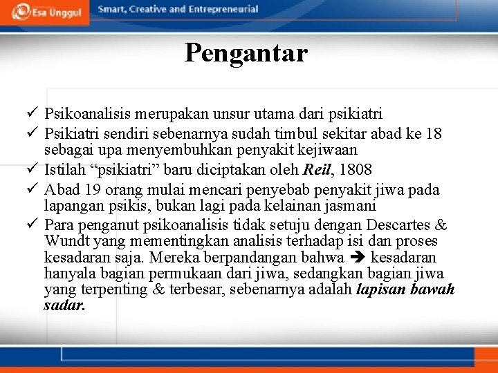 Pengantar ü Psikoanalisis merupakan unsur utama dari psikiatri ü Psikiatri sendiri sebenarnya sudah timbul