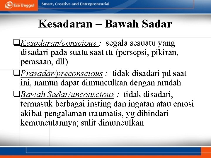 Kesadaran – Bawah Sadar q. Kesadaran/conscious : segala sesuatu yang disadari pada suatu saat