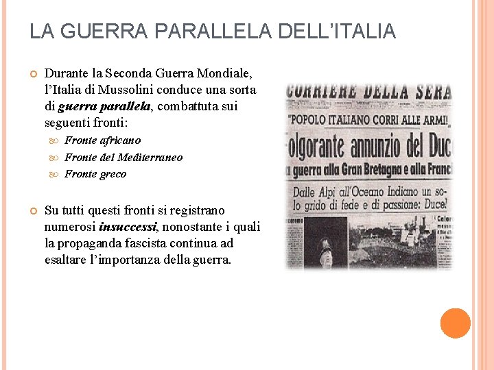 LA GUERRA PARALLELA DELL’ITALIA Durante la Seconda Guerra Mondiale, l’Italia di Mussolini conduce una