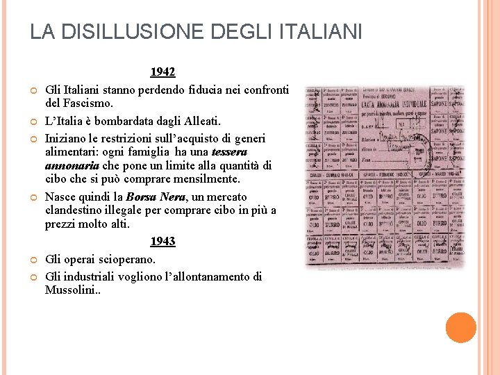 LA DISILLUSIONE DEGLI ITALIANI 1942 Gli Italiani stanno perdendo fiducia nei confronti del Fascismo.