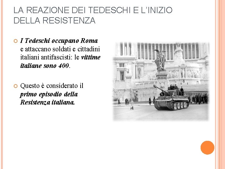 LA REAZIONE DEI TEDESCHI E L’INIZIO DELLA RESISTENZA I Tedeschi occupano Roma e attaccano