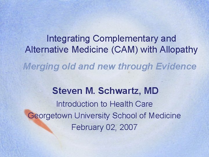 Integrating Complementary and Alternative Medicine (CAM) with Allopathy Merging old and new through Evidence