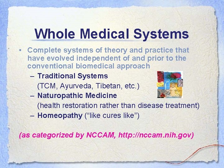 Whole Medical Systems • Complete systems of theory and practice that have evolved independent