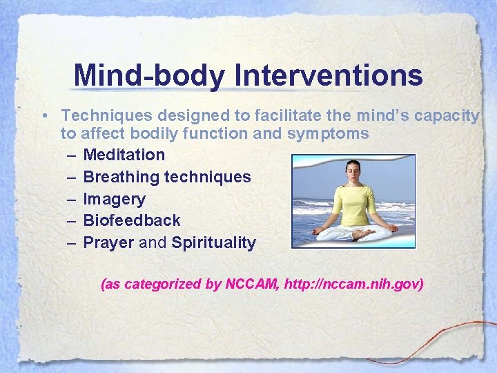 Mind-body Interventions • Techniques designed to facilitate the mind’s capacity to affect bodily function