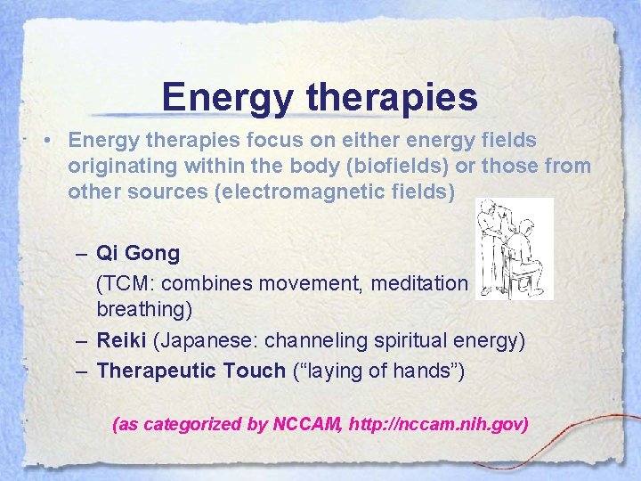 Energy therapies • Energy therapies focus on either energy fields originating within the body