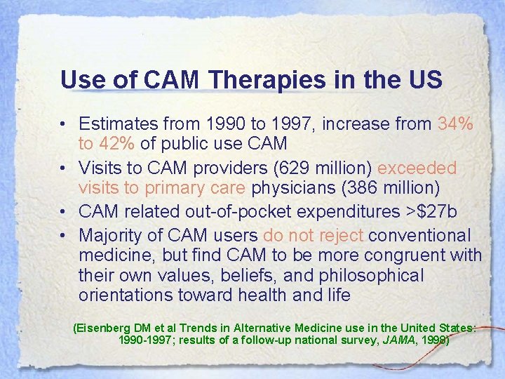 Use of CAM Therapies in the US • Estimates from 1990 to 1997, increase