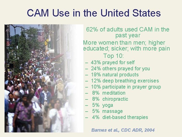 CAM Use in the United States • 62% of adults used CAM in the