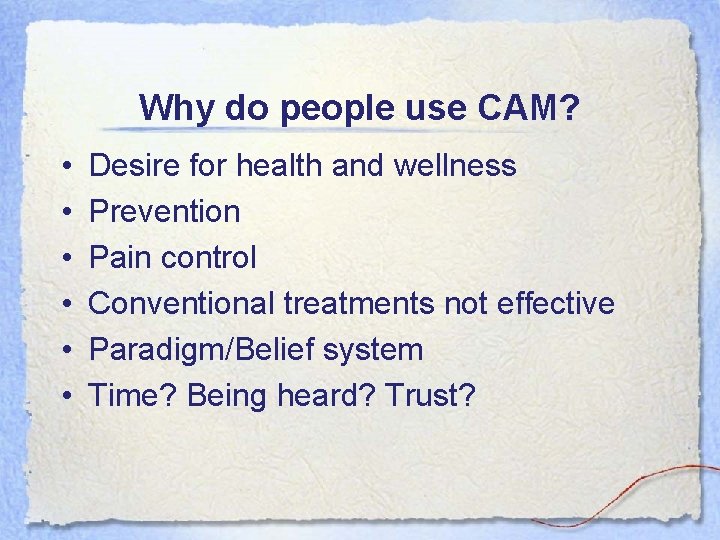 Why do people use CAM? • • • Desire for health and wellness Prevention