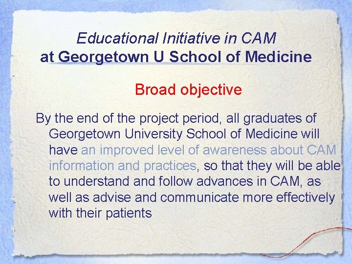 Educational Initiative in CAM at Georgetown U School of Medicine Broad objective By the