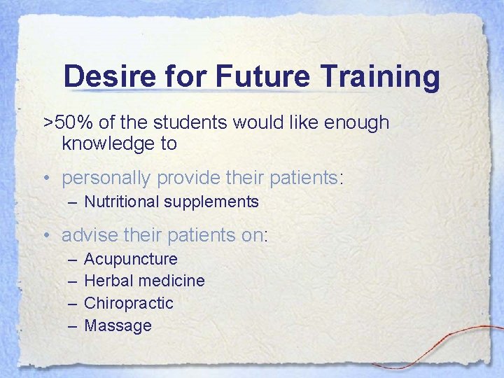 Desire for Future Training >50% of the students would like enough knowledge to •