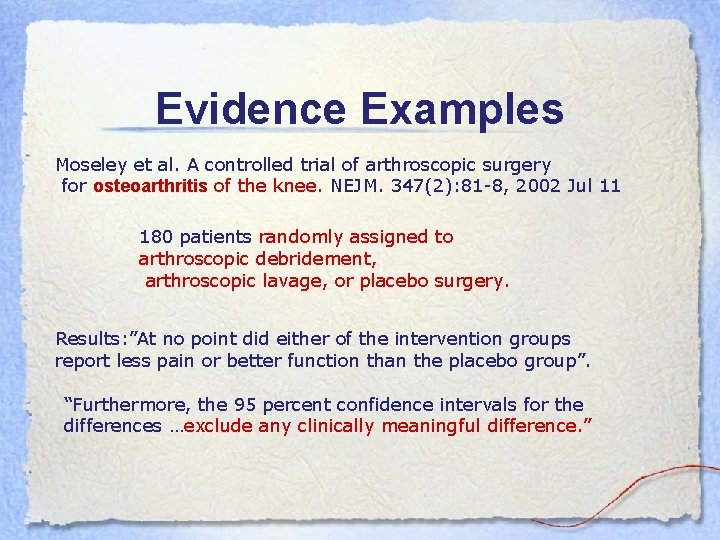 Evidence Examples Moseley et al. A controlled trial of arthroscopic surgery for osteoarthritis of