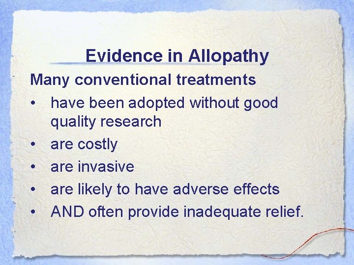Evidence in Allopathy Many conventional treatments • have been adopted without good quality research