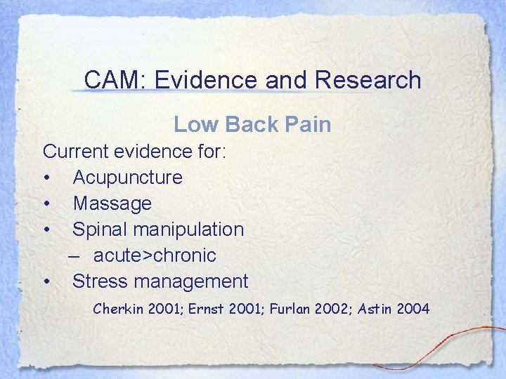 CAM: Evidence and Research Low Back Pain Current evidence for: • Acupuncture • Massage