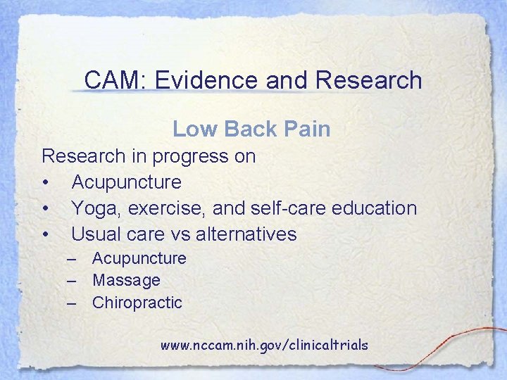 CAM: Evidence and Research Low Back Pain Research in progress on • Acupuncture •