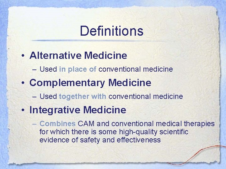 Definitions • Alternative Medicine – Used in place of conventional medicine • Complementary Medicine