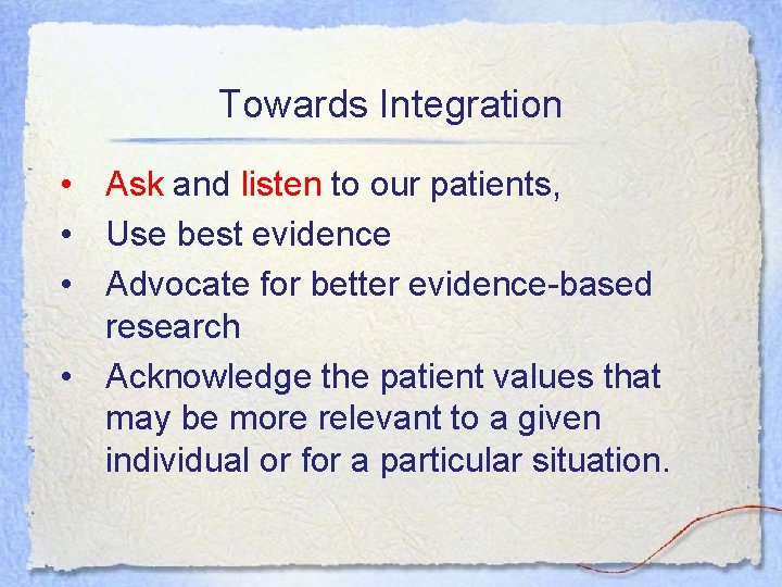 Towards Integration • Ask and listen to our patients, • Use best evidence •