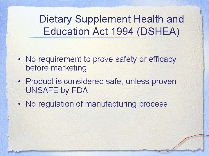 Dietary Supplement Health and Education Act 1994 (DSHEA) • No requirement to prove safety