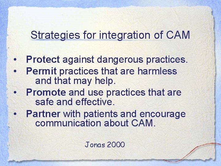 Strategies for integration of CAM • Protect against dangerous practices. • Permit practices that