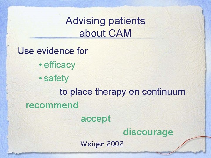 Advising patients about CAM Use evidence for • efficacy • safety to place therapy