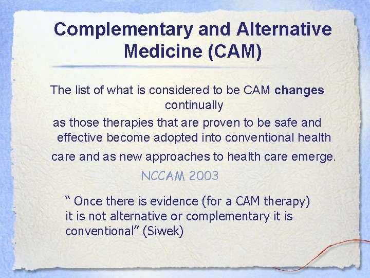 Complementary and Alternative Medicine (CAM) The list of what is considered to be CAM