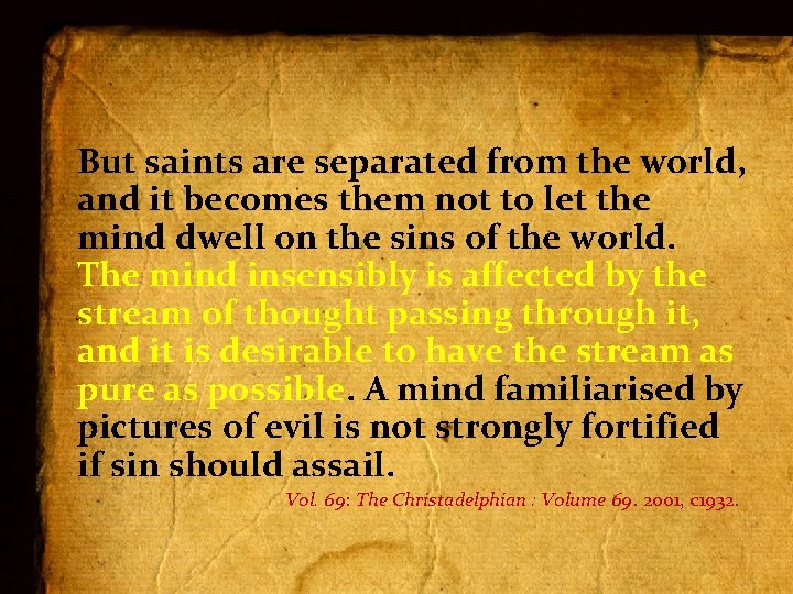 But saints are separated from the world, and it becomes them not to let