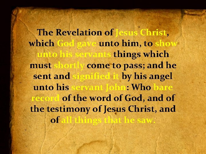 The Revelation of Jesus Christ, which God gave unto him, to show unto his