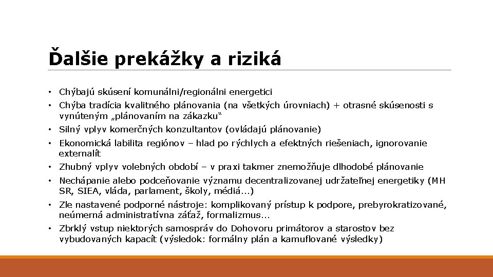 Ďalšie prekážky a riziká • Chýbajú skúsení komunálni/regionálni energetici • Chýba tradícia kvalitného plánovania