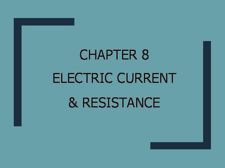 CHAPTER 8 ELECTRIC CURRENT & RESISTANCE 