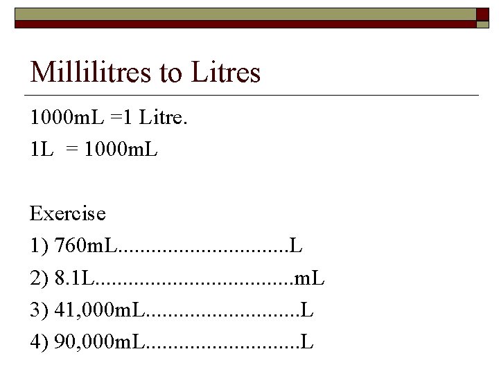 Millilitres to Litres 1000 m. L =1 Litre. 1 L = 1000 m. L