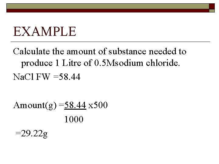 EXAMPLE Calculate the amount of substance needed to produce 1 Litre of 0. 5