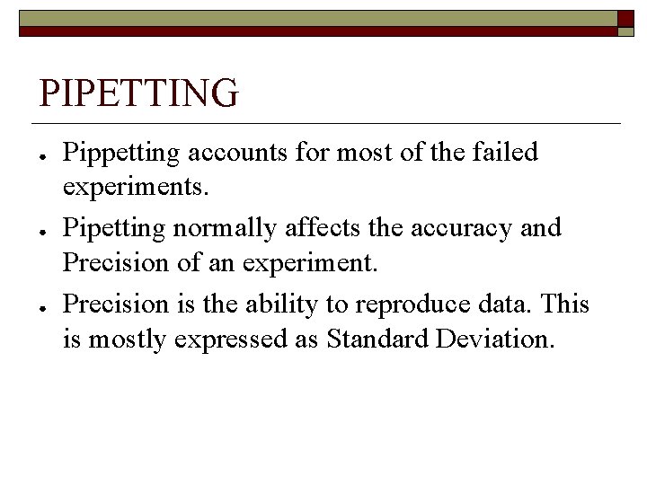 PIPETTING ● ● ● Pippetting accounts for most of the failed experiments. Pipetting normally