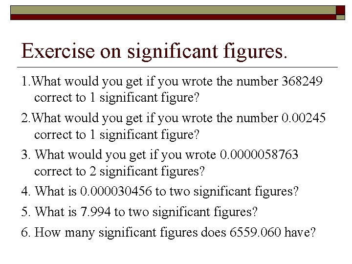 Exercise on significant figures. 1. What would you get if you wrote the number