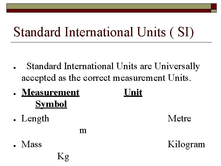 Standard International Units ( SI) ● ● Standard International Units are Universally accepted as