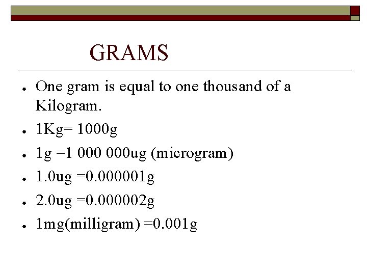 GRAMS ● ● ● One gram is equal to one thousand of a Kilogram.